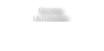 éCoper 
la lumière
l’Arbre à paroles, 
2015
