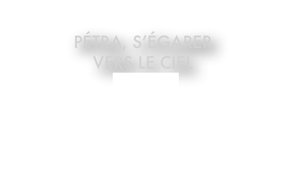 
Pétra, s’égarer 
vers le ciel
Tertium, 
2014

