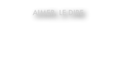 Aimer, le dire

Maelström, 
2014