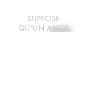 
Suppose  qu’un ange
l’Arbre à paroles, 2023

