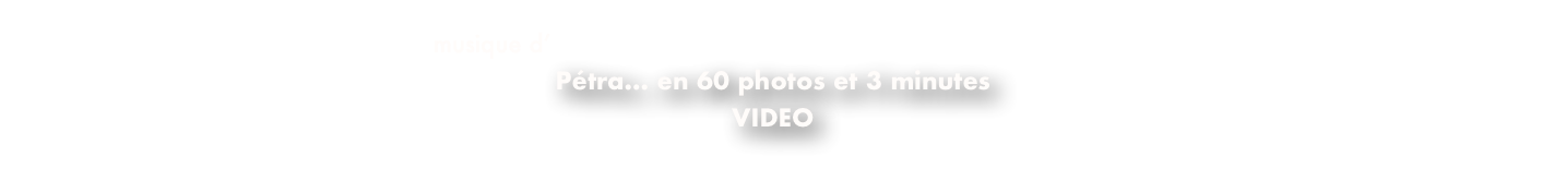  musique d’Alexis CIESLA, extrait de l’album ‘Café Rembrandt’ 
Pétra... en 60 photos et 3 minutes
VIDEO