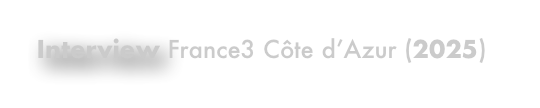 Interview France3 Côte d’Azur (2025)